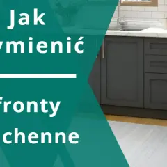Jak wymienić fronty szafek kuchennych i uniknąć najczęstszych błędów