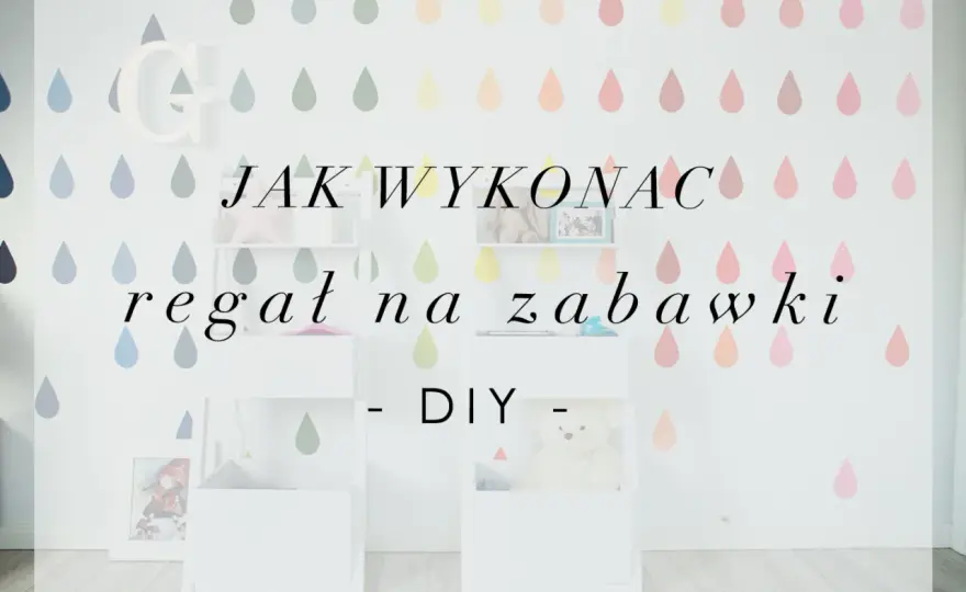 Jak zrobić regał na zabawki: krok po kroku z wymiarami i bezpieczeństwem
